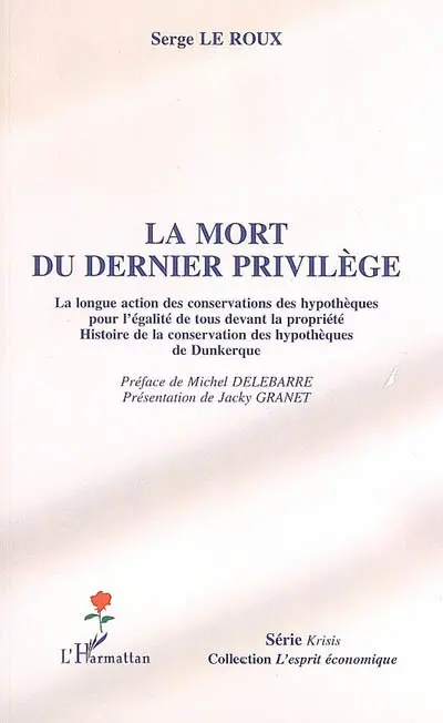 La mort du dernier privilège : la longue action des conservations des hypothèques pour l'égalité de tous devant la propriété : histoire de la conservation des hypothèques de Dunkerque
