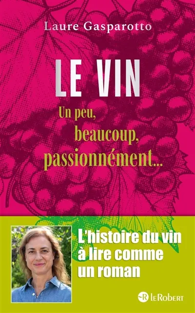 Le vin un peu, beaucoup, passionnément... : l'histoire du vin à lire comme un roman