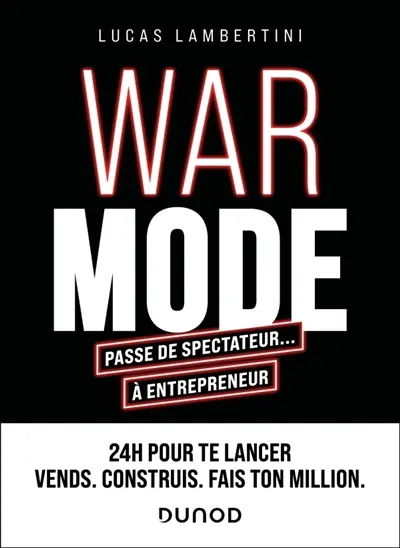 War mode : passe de spectateur... à entrepreneur : 24 h pour te lancer, un plan d'action pour durer War mode : passe de spectateur... à entrepreneur : 24 h pour te lancer, un plan d'action pour durer