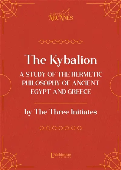 The Kybalion : a study of the hermetic philosophy of Ancient Egypt and Greece