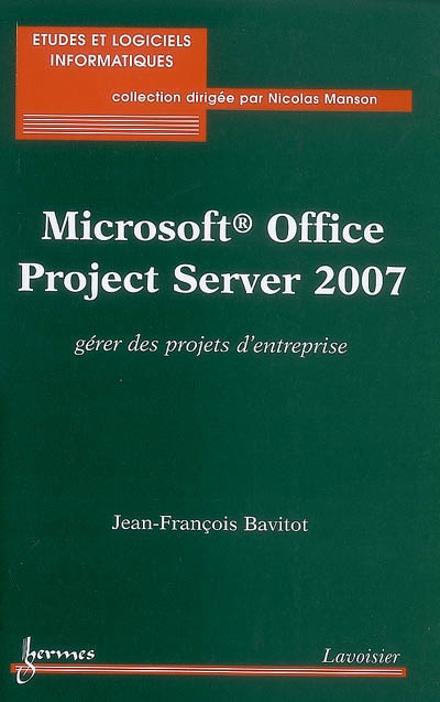 Microsoft Office Project Server 2007 : gérer des projets d'entreprise