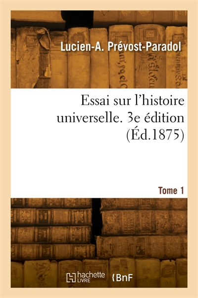 Essai sur l'histoire universelle. 3e édition. Tome 1