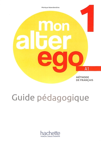 Mon alter ego 1, méthode de français A1 : guide pédagogique