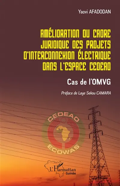 Amélioration du cadre juridique des projets d'interconnexion électrique dans l'espace CEDEAO : cas de l'OMVG
