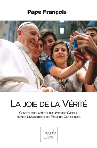 La joie de la vérité : constitution apostolique Veritatis gaudium sur les universités et les facultés catholiques