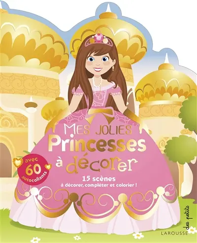 Mes jolies princesses à décorer : 15 scènes à décorer, compléter et colorier !