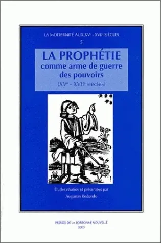 La prophétie comme arme de guerre des pouvoirs : XVe-XVIIe siècles