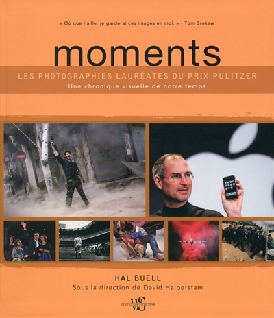 Moments : les photographies lauréates du prix Pulitzer : une chronique visuelle de notre temps