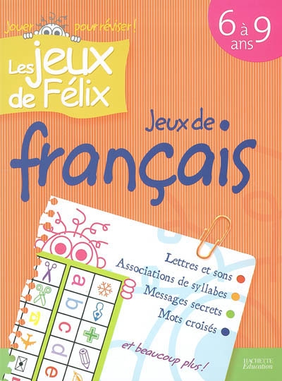 Jeux de français 6 à 9 ans : lettres et sons, associations de syllabes, messages secrets, mots croisés et beaucoup plus !