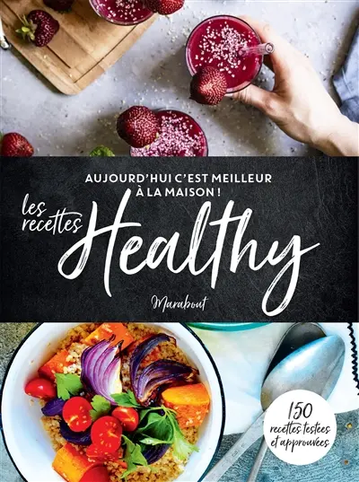 Les recettes healthy : 150 recettes testées et approuvées