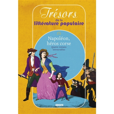 Napoléon, héros corse : quatre romans introuvables