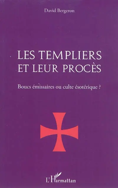 Les Templiers et leur procès : boucs émissaires ou culte ésotérique ?