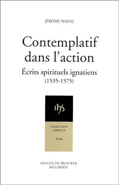 Contemplatif dans l'action : écrits spirituels ignatiens : 1535-1575