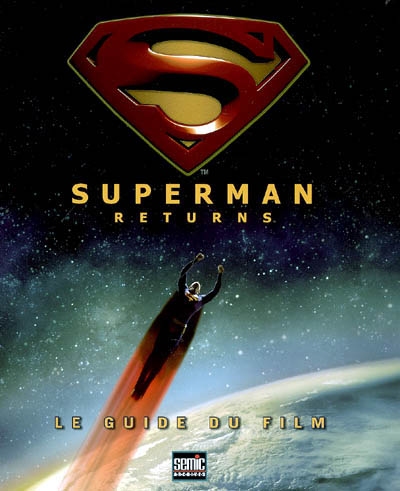 Superman returns : le guide du film