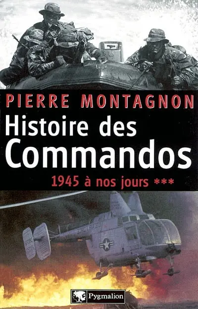 Histoire des commandos. Vol. 3. 1945 à nos jours