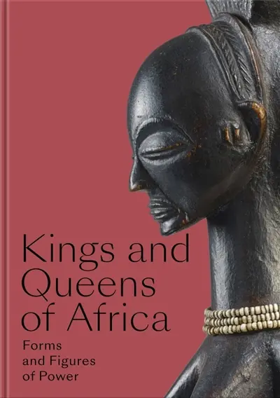 Kings and queens of Africa : forms and figures of power : exhibition, Abu Dhabi, Louvre-Abu Dhabi, from January 29 to May 25, 2025