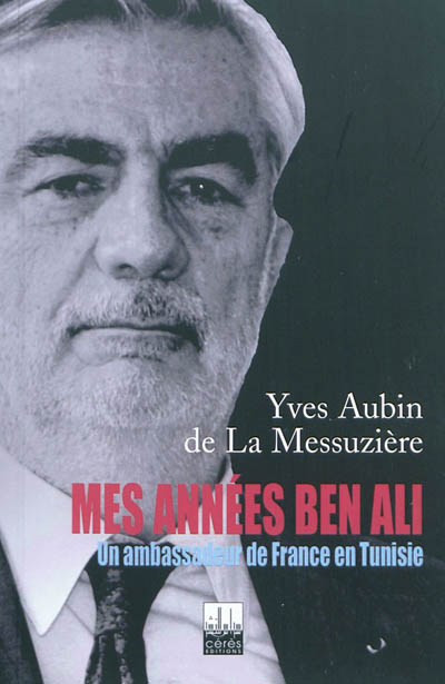 Mes années Ben Ali : un ambassadeur de France en Tunisie