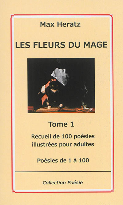 Les fleurs du mage. Vol. 1. Poésies de 1 à 100 : recueil de 100 poésies illustrées pour adultes