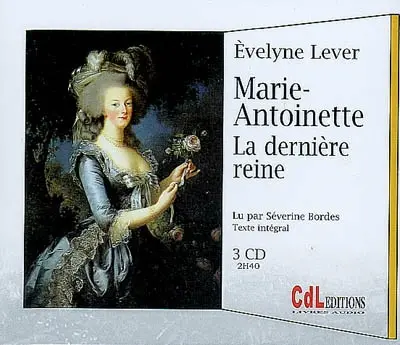 Marie-Antoinette : la dernière reine