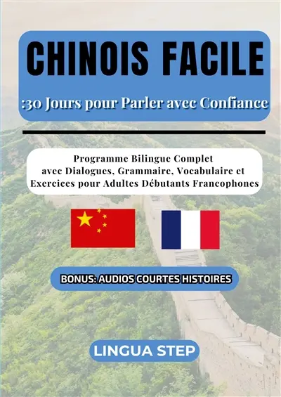 Chinois Facile : 30 Jours pour Parler avec Confiance : Programme Bilingue Complet avec Dialogues, Grammaire, Vocabulaire et Exercices pour Adultes Débutants Francophones