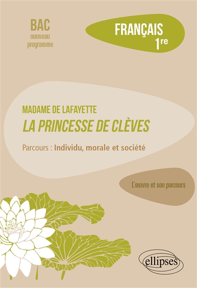 Madame de La Fayette, La princesse de Clèves : parcours individu, morale et société : français 1re, bac nouveau programme