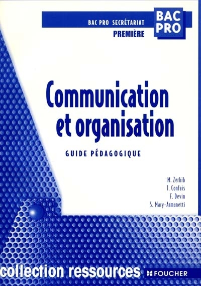 Communication et organisation, première bac pro secrétariat : guide pédagogique