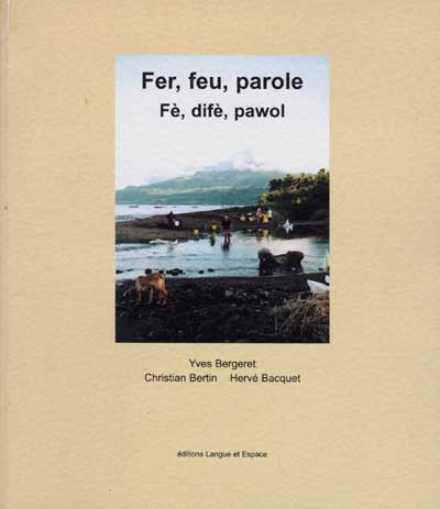 Fer, feu, parole : Yves Bergeret, Christian Bertin, Hervé Bacquet. Fè, difè, pawol