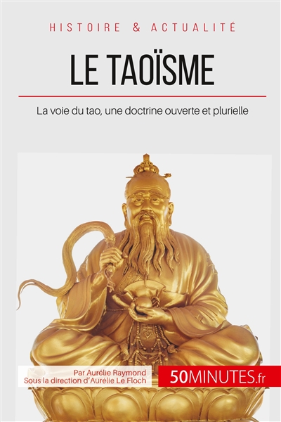 Le taoïsme : La voie du tao, une doctrine ouverte et plurielle