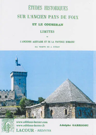 Etudes historiques sur l'ancien pays de Foix et le Couseran : limites de l'ancienne Aquitaine et de la province romaine du temps de J. César