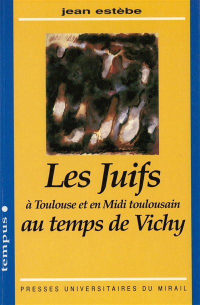 Les Juifs à Toulouse et en Midi toulousain au temps de Vichy