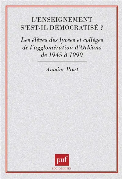 L'Enseignement s'est-il démocratisé ? : les élèves des lycées et collèges de l'agglomération d'Orléans de 1945 à 1980