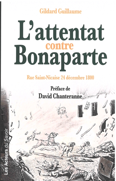 L'attentat contre Bonaparte : rue Saint-Nicaise, 24 décembre 1800