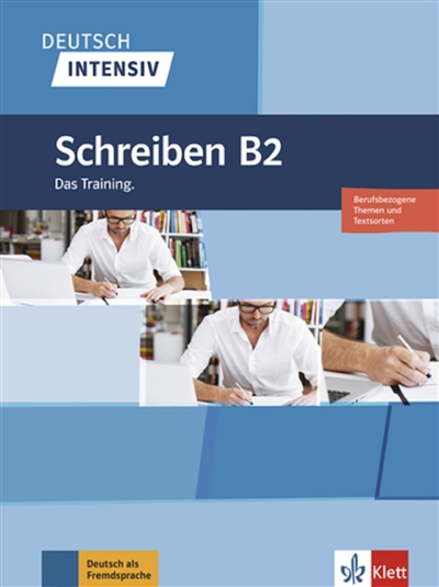 Deutsch intensiv : Schreiben B2 : Berufsbezogene Themen und Textsorten, das training