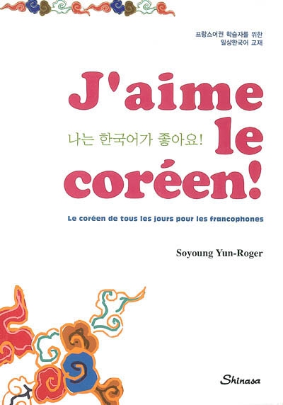 J'aime le coréen : le coréen de tous les jours pour les francophones