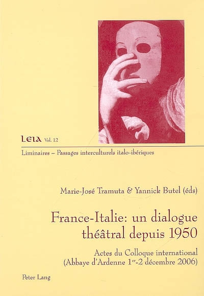France-Italie, un dialogue théâtral depuis 1950 : actes du colloque international, abbaye d'Ardenne, 1er-2 déc. 2006