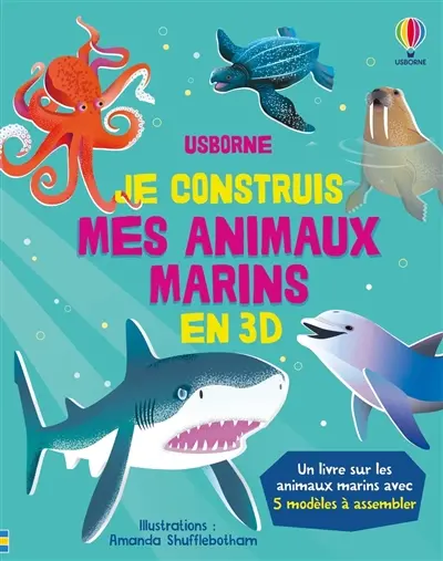 Je construis mes animaux marins en 3D : un livre sur les animaux marins avec 5 modèles à assembler