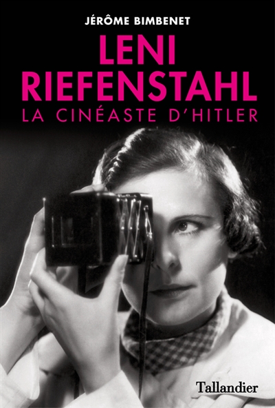 Leni Riefenstahl : la cinéaste d'Hitler