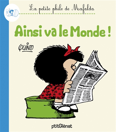 La petite philo de Mafalda. Ainsi va le monde !