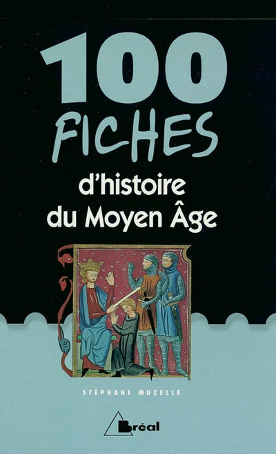 100 fiches d'histoire du Moyen Age
