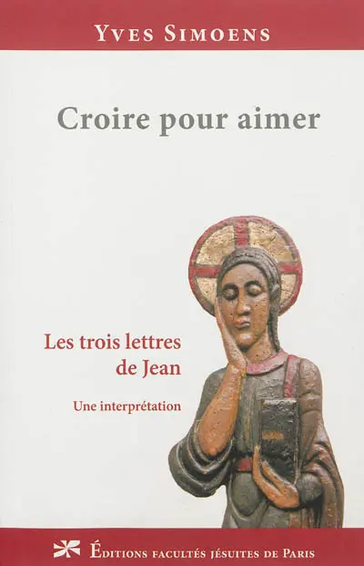Croire pour aimer : les trois lettres de Jean