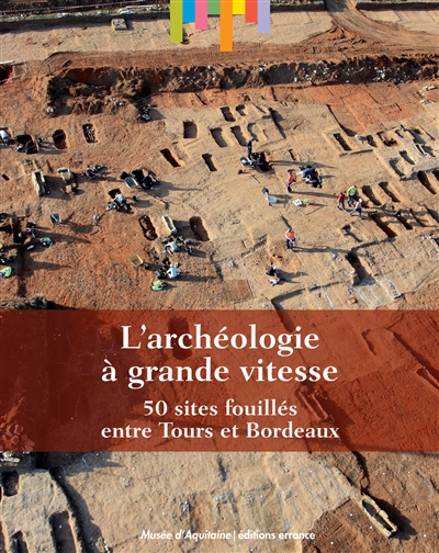L'archéologie à grande vitesse : 50 sites fouillés entre Tours et Bordeaux