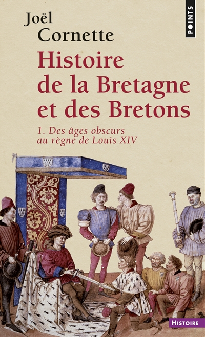 Histoire de la Bretagne et des Bretons. Vol. 1. Des âges obscurs au règne de Louis XIV