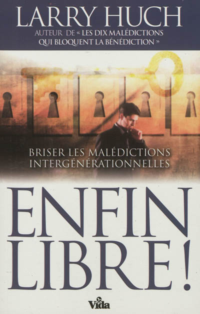 Enfin libre ! : briser les malédictions intergénérationnelles