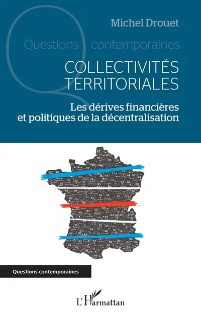 Collectivités territoriales : les dérives financières et politques de la décentralisation