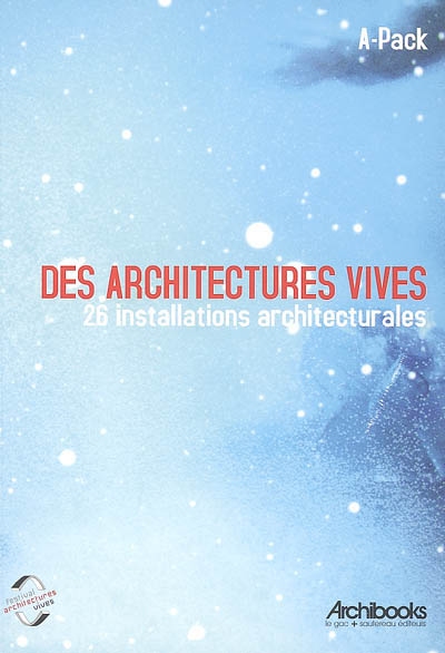 Des architectures vives : 26 installations architecturales du canal Saint-Martin au bassin de la Villette, Paris