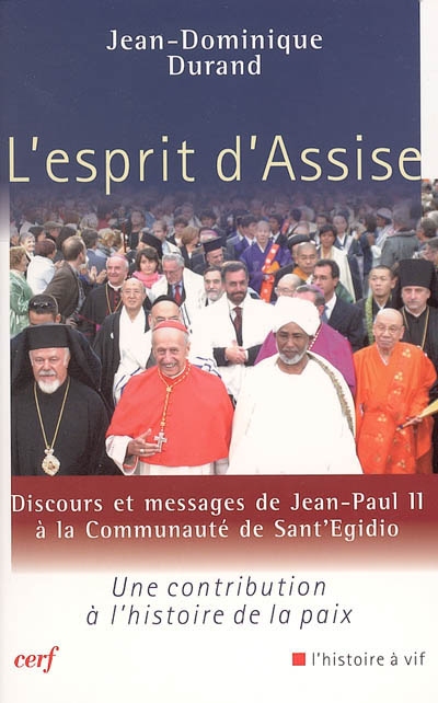 L'esprit d'Assise : discours et messages de Jean-Paul II à la communauté de Sant'Egidio : une contribution à l'histoire de la paix