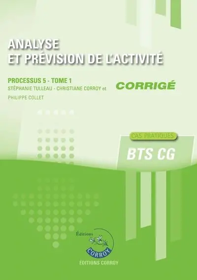 Analyse et prévision de l'activité : processus 5 du BTS CG, cas pratiques : corrigé. Vol. 1