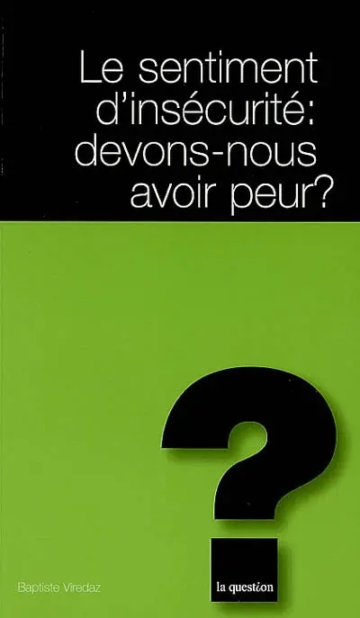 Le sentiment d'insécurité : devons-nous avoir peur ?