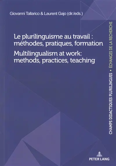Le plurilinguisme au travail : méthodes, pratiques, formation. Multilingualism at work : methods, practices, teaching