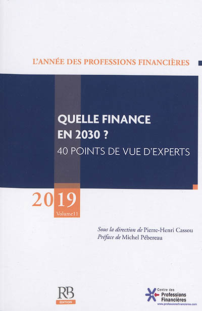 Année des professions financières (L'), n° 11. Quelle finance en 2030 ? : 40 points de vue d'experts